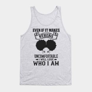 Even if it makes others uncomfortable I will love who I am Tank Top